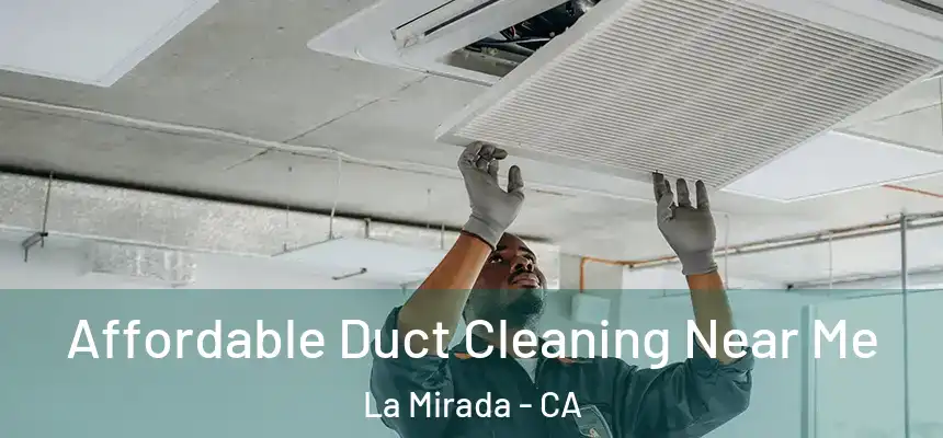  Affordable Duct Cleaning Near Me La Mirada - CA