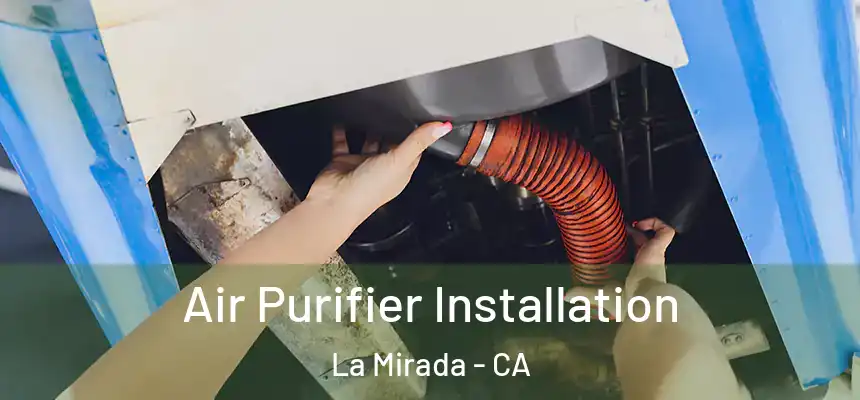  Air Purifier Installation La Mirada - CA