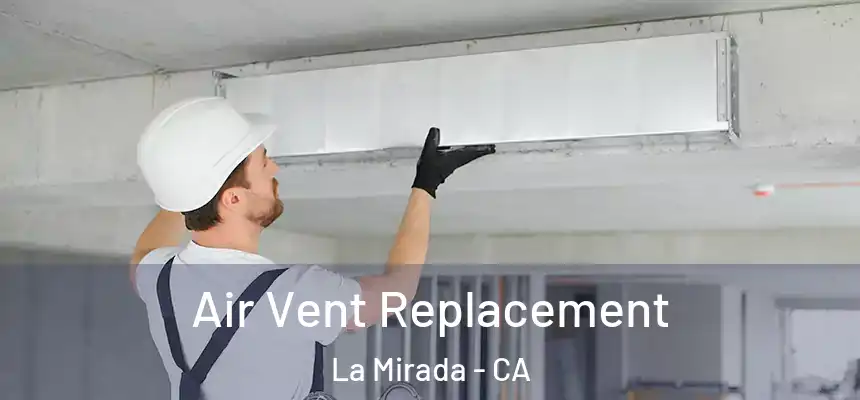 Air Vent Replacement La Mirada - CA