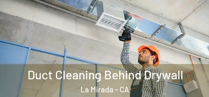  Duct Cleaning Behind Drywall La Mirada - CA