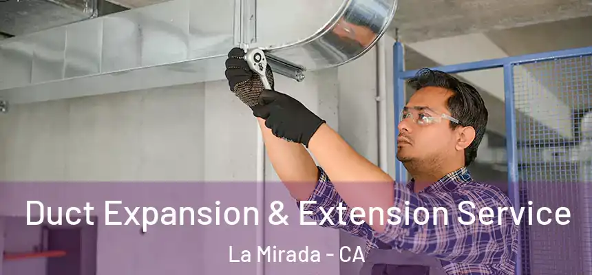  Duct Expansion & Extension Service La Mirada - CA