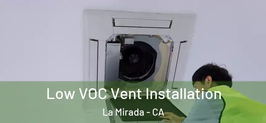  Low VOC Vent Installation La Mirada - CA