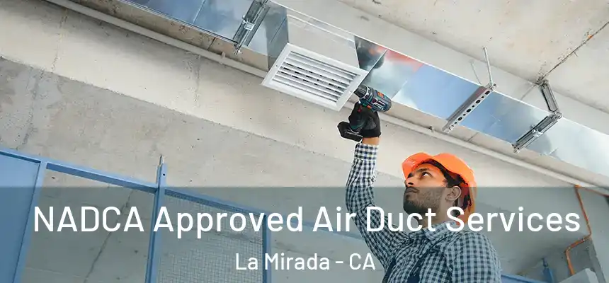 NADCA Approved Air Duct Services La Mirada - CA