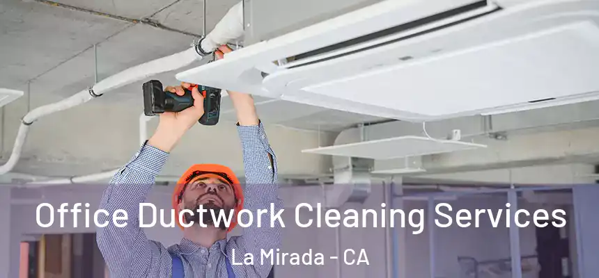  Office Ductwork Cleaning Services La Mirada - CA