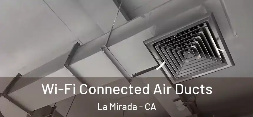  Wi-Fi Connected Air Ducts La Mirada - CA